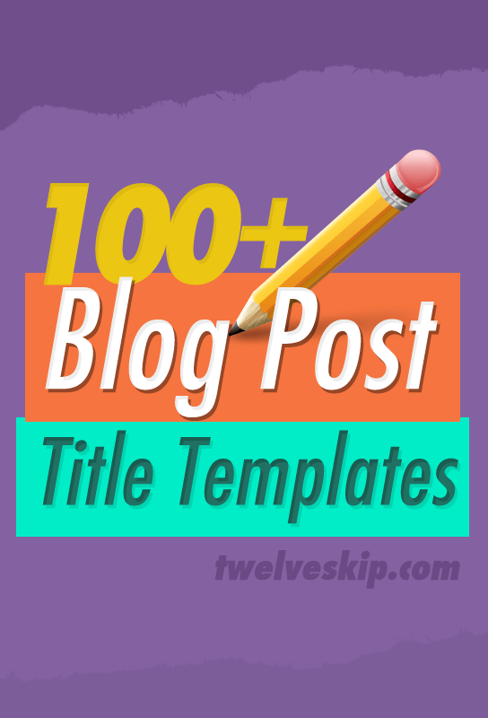 100+ Clever Blog Post Title Templates That Work @ twelveskip.com