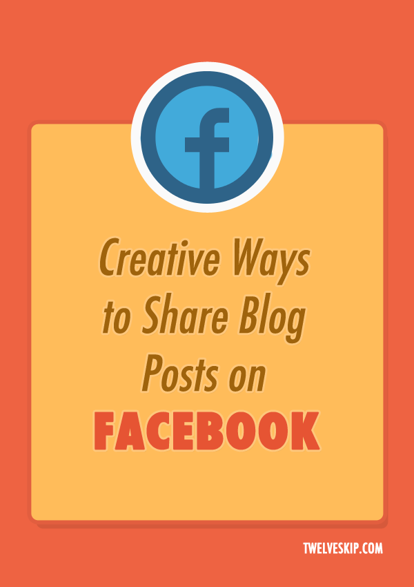 3 Awesome Ways To Share Blog Posts on Facebook @ twelveskip.com