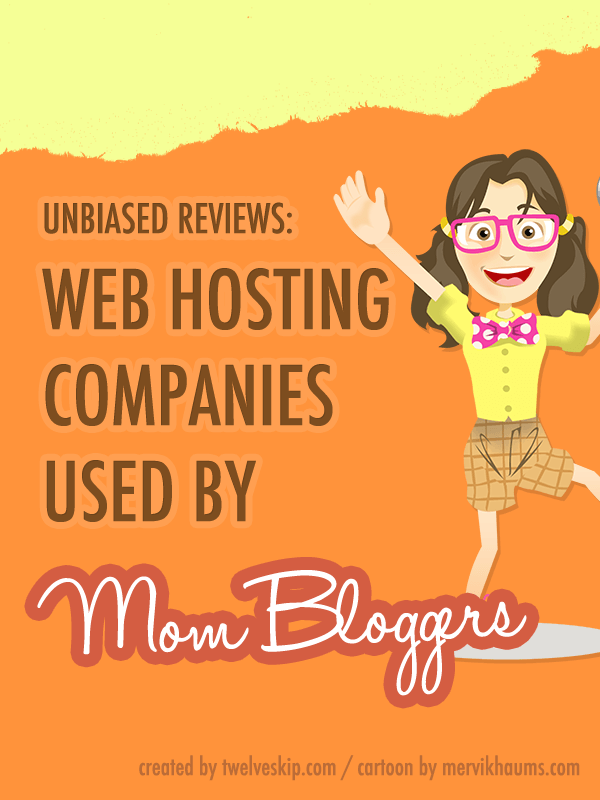 Unbiased Reviews: Web Hosting Used By Mom Bloggers @ twelveskip.com