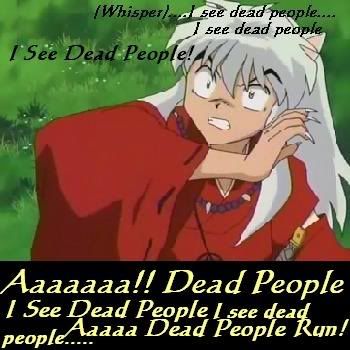 iseedeadpeople.jpg Funny InuYasha image by liertosasuke