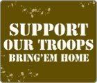 Support Our Troops – Bring ’em Home!